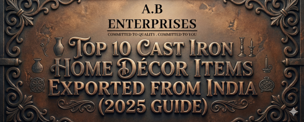 Top 10 cast iron home décor items exported from India 2025 guide – A.B. Enterprises cast iron manufacturer banner