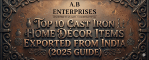 Top 10 Cast Iron Home Décor Items Exported from India (2025 Guide)